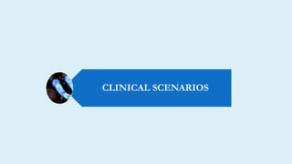 CLINICAL SCENARIOS
 