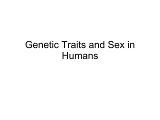 Genetic Traits and Sex in Humans 05/20/10   00:00 
