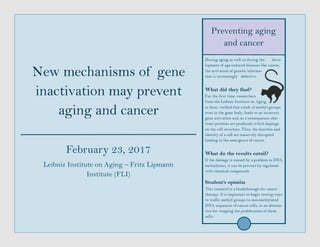 New mechanisms of gene
inactivation may prevent
aging and cancer
February 23, 2017
Leibniz Institute on Aging – Fritz Lipmann
Institute (FLI)
 