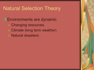 Natural Selection Theory
Environments are dynamic
Changing resources
Climate (long term weather)
Natural disasters
 