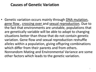 Causes of Genetic Variation
• Genetic variation occurs mainly through DNA mutation,
gene flow , crossing over and sexual r...
