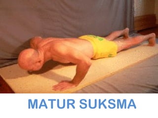 MATUR SUKSMA
 