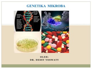 GENETIKA MIKROBA




       OLEH:
 DR. DESSY YOSWATY
 