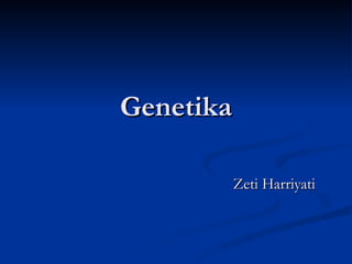 GenetikaGenetika
Zeti HarriyatiZeti Harriyati
 