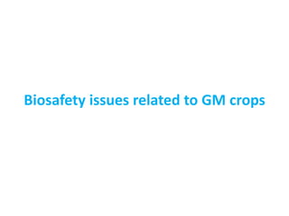 Biosafety issues related to GM crops
 