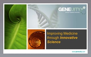 Improving MedicinethroughInnovative Science,[object Object],www.geneuity.com,[object Object]
