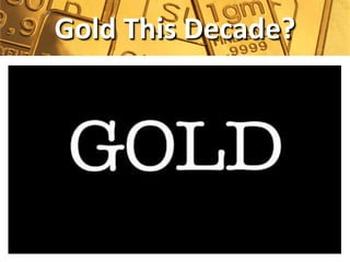 Gold This Decade?
 