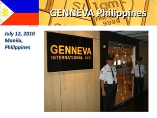 GENNEVA Philippines
July 12, 2010
Manila,
Philippines
 