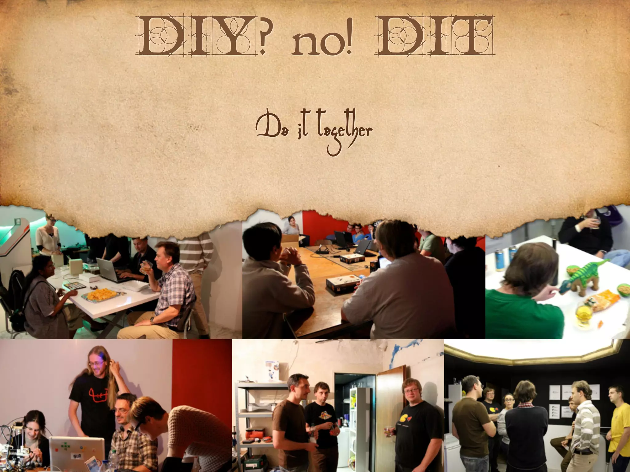 DIY? no! DIT
Do it together
 