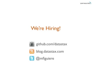 We’re Hiring! 
github.com/datastax 
blog.datastax.com 
@mfiguiere 
