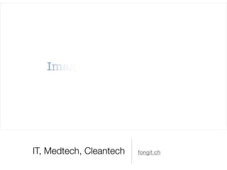 IT, Medtech, Cleantech fongit.ch
 