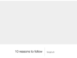 10 reasons to follow fongit.ch
 