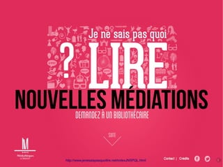http://www.jenesaispasquoilire.net/indexJNSPQL.html
Nouvelles médiations
 