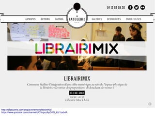 http://lafabulerie.com/blog/evenement/librairimix/
https://www.youtube.com/channel/UC5-rpuzApG-fO_Kd1lzxb4A
 