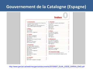 Gouvernement de la Catalogne (Espagne)
http://www.gencat.cat/web/meugencat/documents/20100607_GUIA_USOS_XARXA_ENG.pdf
 