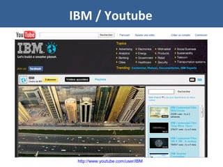 IBM / Youtube
http://www.youtube.com/user/IBM
 