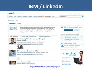 IBM / LinkedIn
http://www.linkedin.com/company/ibm
 