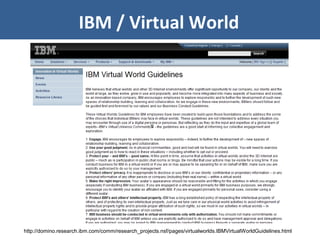 IBM / Virtual World
http://domino.research.ibm.com/comm/research_projects.nsf/pages/virtualworlds.IBMVirtualWorldGuidelines.html
 