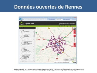 Données ouvertes de Rennes
•http://demo.3liz.com/lizmap/index.php/view/map/?repository=opendata&project=rennes
 