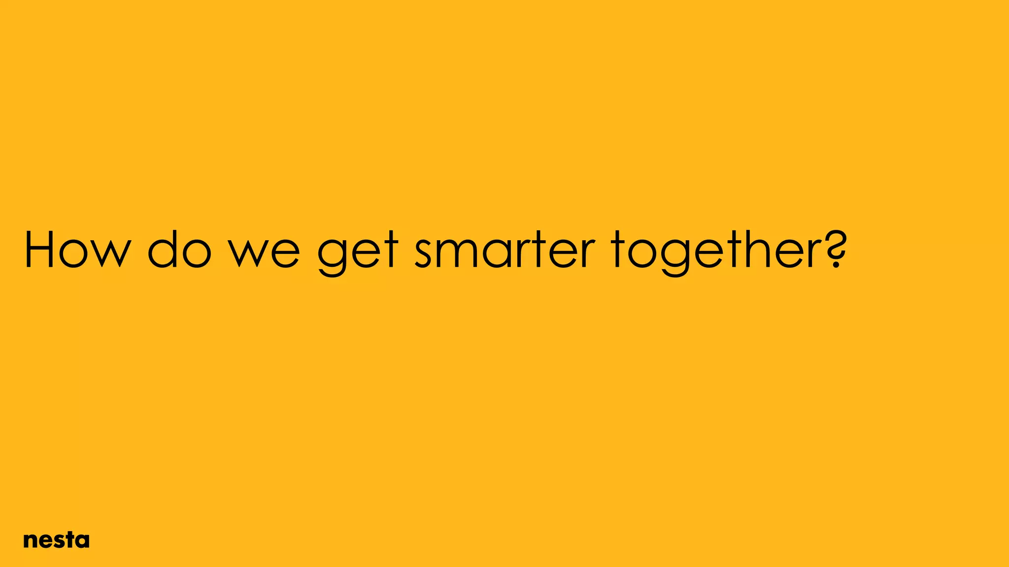 How do we get smarter together?