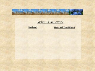 What Is Genever?
Holland Rest Of The World
 