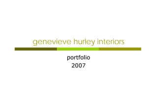 genevieve hurley interiors

         portfolio
          2007
 