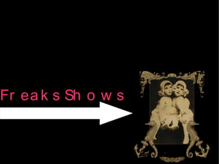 Fr ea k s Sh o w s
 