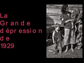 La
Gr an d e
d épr essi o n
de
1929
 