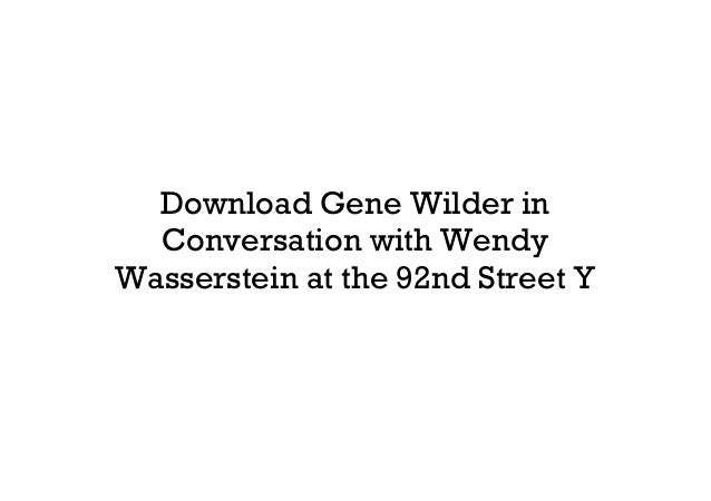 Download Gene Wilder In Conversation With Wendy Wasserstein At The 92nd Street Y Gene Wilder Free Books