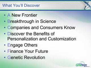 A  New Frontier B reakthrough in Science C ompanies and Consumers Know D iscover the Benefits of  Personalization and Customization E ngage Others F inance Your Future G enetic Revolution What You’ll Discover  