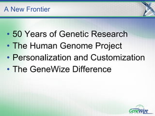 50 Years of Genetic Research The Human Genome Project Personalization and Customization The GeneWize Difference A New Frontier 