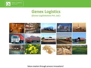 Genex Logistics
(Genex LogiSolutions Pvt. Ltd.)
Value creation through process innovations!
 