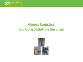 Genex Logistics
LCL Consolidation Services
 