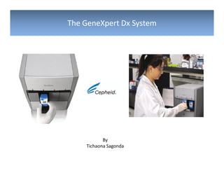 The GeneXpert Dx System




           By
    Tichaona Sagonda
 