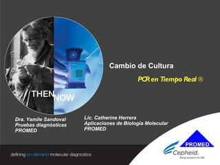 PAGE  |   PAGE  |  1 Cambio de Cultura PCR en Tiempo Real  ® Dra. Yamile Sandoval Pruebas diagnósticas PROMED Lic. Catherine Herrera Aplicaciones de Biología Molecular PROMED 