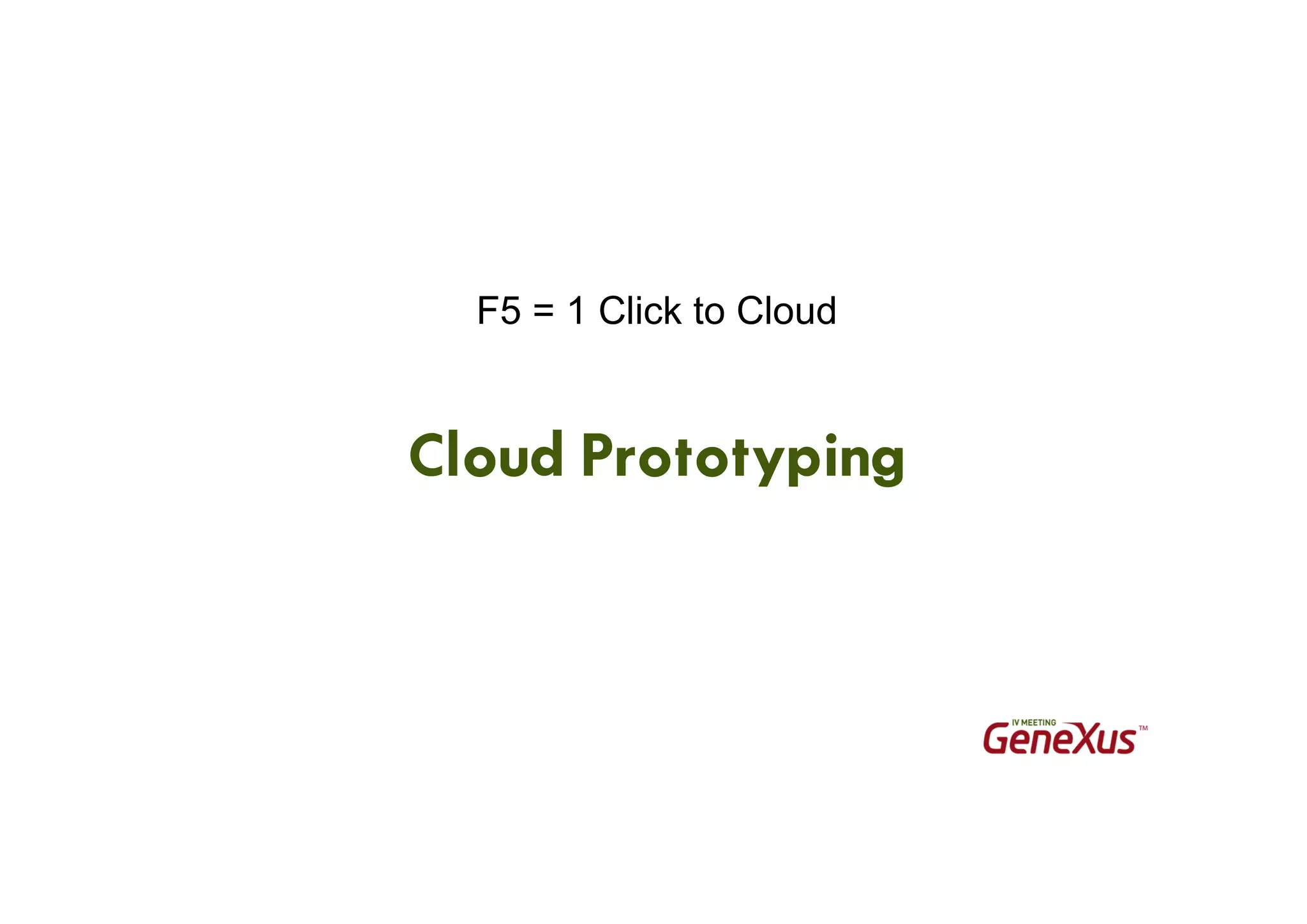 Cloud Prototyping
F5 = 1 Click to Cloud