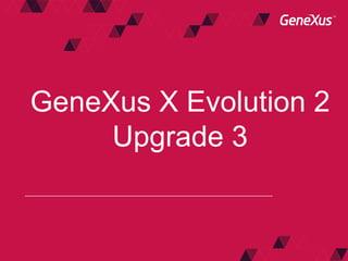 GeneXus X Evolution 2
Upgrade 3
 