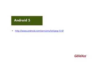 Android 5
• http://www.android.com/versions/lollipop-5-0/
 