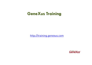 GeneXus Training
http://training.genexus.com
 