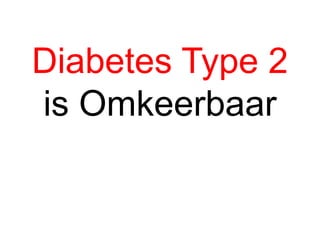 Diabetes Type 2
is Omkeerbaar

 