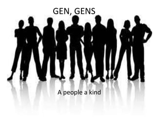 GEN, GENS




 A people a kind
 