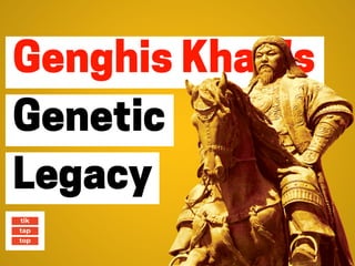GenghisKhan's 
Genetic
Legacy
 