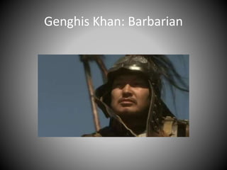 Genghis Khan: Barbarian
 