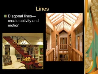 Lines
Diagonal lines—
create activity and
motion
 