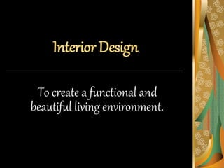 Interior Design
To create a functional and
beautiful living environment.
 