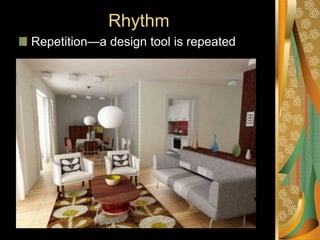 Rhythm
Repetition—a design tool is repeated
 