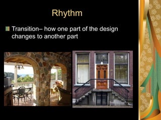 Rhythm
Transition– how one part of the design
changes to another part
 