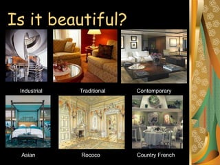 Is it beautiful?
Industrial Traditional Contemporary
Country French
Rococo
Asian
 