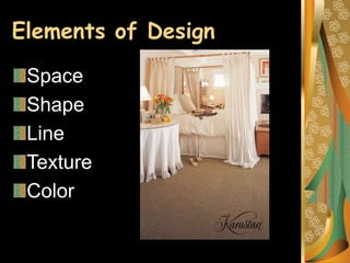 Elements of Design
Space
Shape
Line
Texture
Color
 