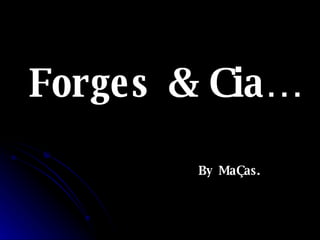 Forges & Cia… By MaÇas. 
